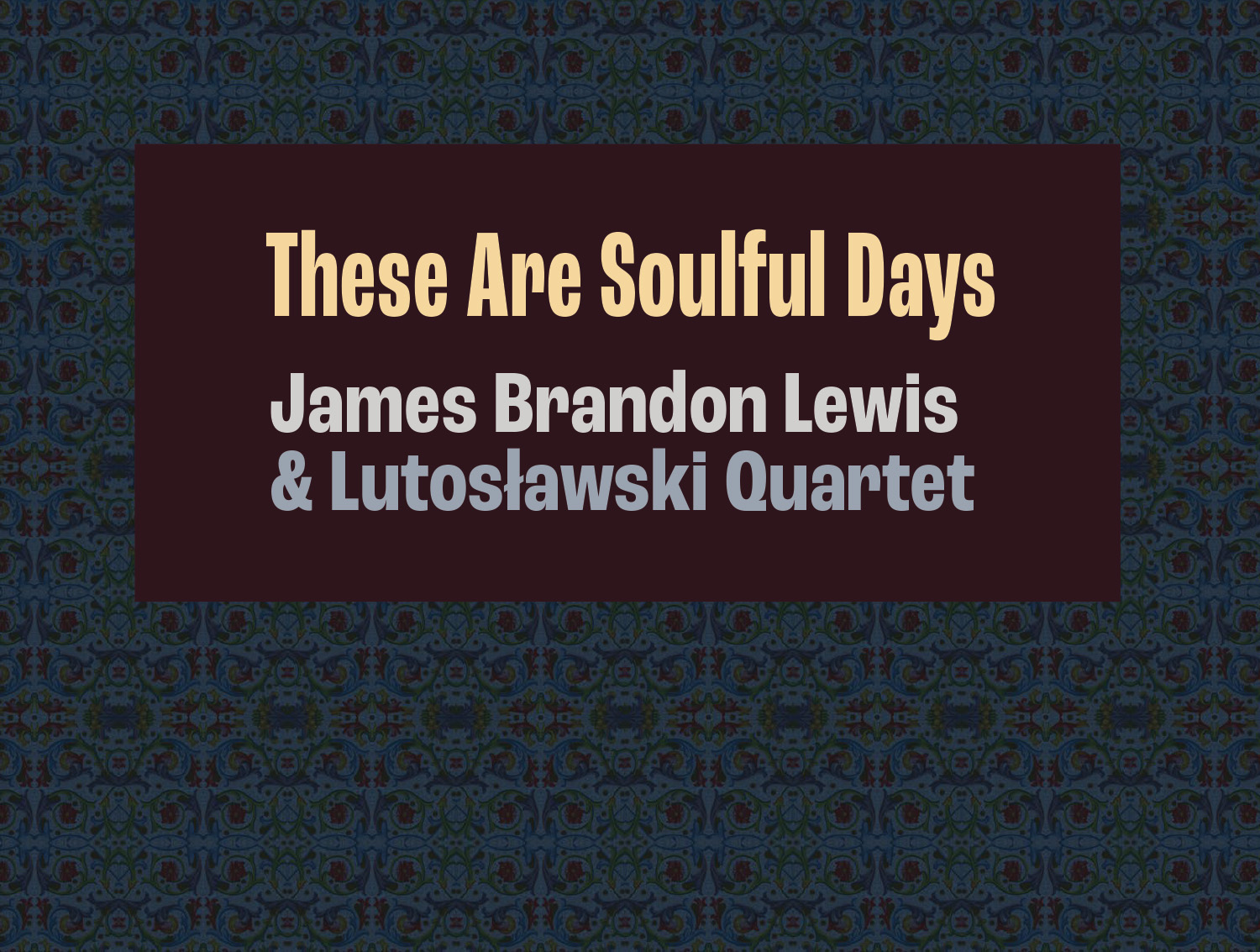 Cover of digital download booklet for For These Soulful Days by James Brandon Lewis